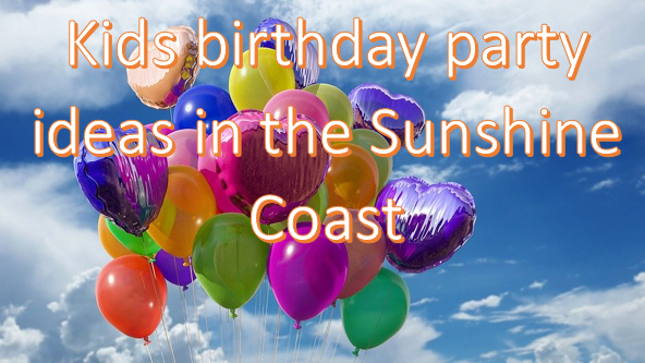 Birthday Party Ideas for Kids on the Sunshine Coast